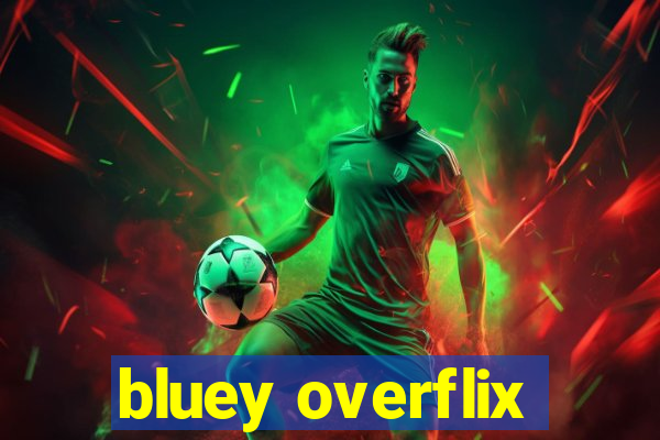 bluey overflix